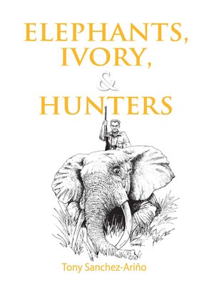 cover image of Elephants, Ivory, and Hunters